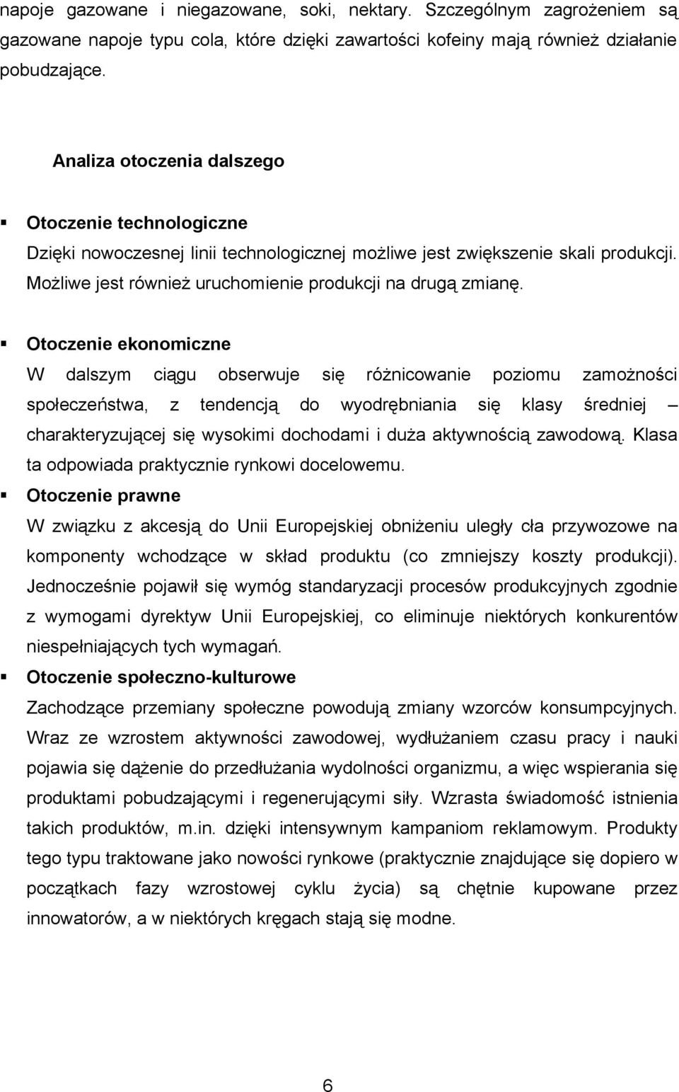 Otoczenie ekonomiczne W dalszym ciągu obserwuje się różnicowanie poziomu zamożności społeczeństwa, z tendencją do wyodrębniania się klasy średniej charakteryzującej się wysokimi dochodami i duża