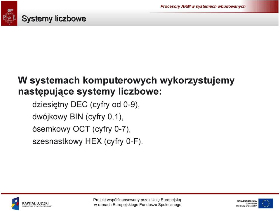 dziesiętny DEC (cyfry od 0-9), dwójkowy BIN