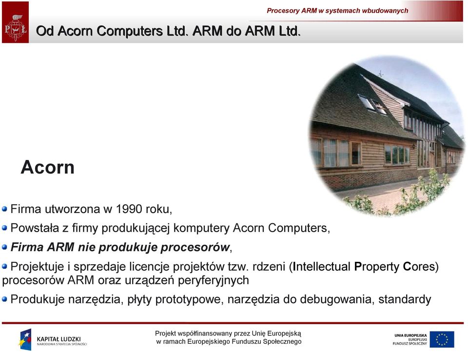 Firma ARM nie produkuje procesorów, Projektuje i sprzedaje licencje projektów tzw.