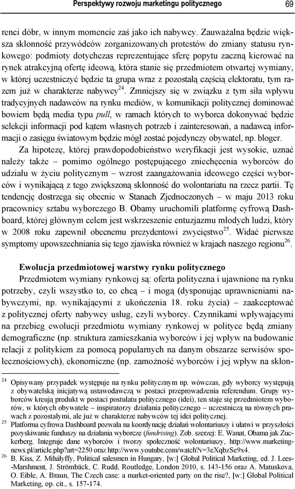 ideową, która stanie się przedmiotem otwartej wymiany, w której uczestniczyć będzie ta grupa wraz z pozostałą częścią elektoratu, tym razem już w charakterze nabywcy 24.