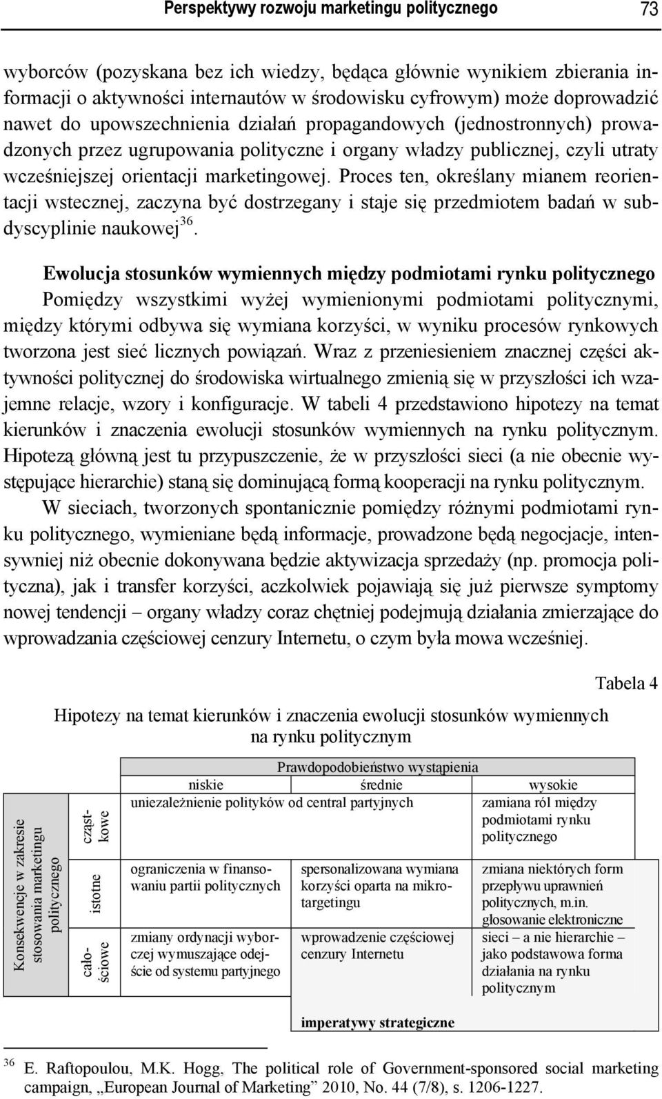 Proces ten, określany mianem reorientacji wstecznej, zaczyna być dostrzegany i staje się przedmiotem badań w subdyscyplinie naukowej 36.