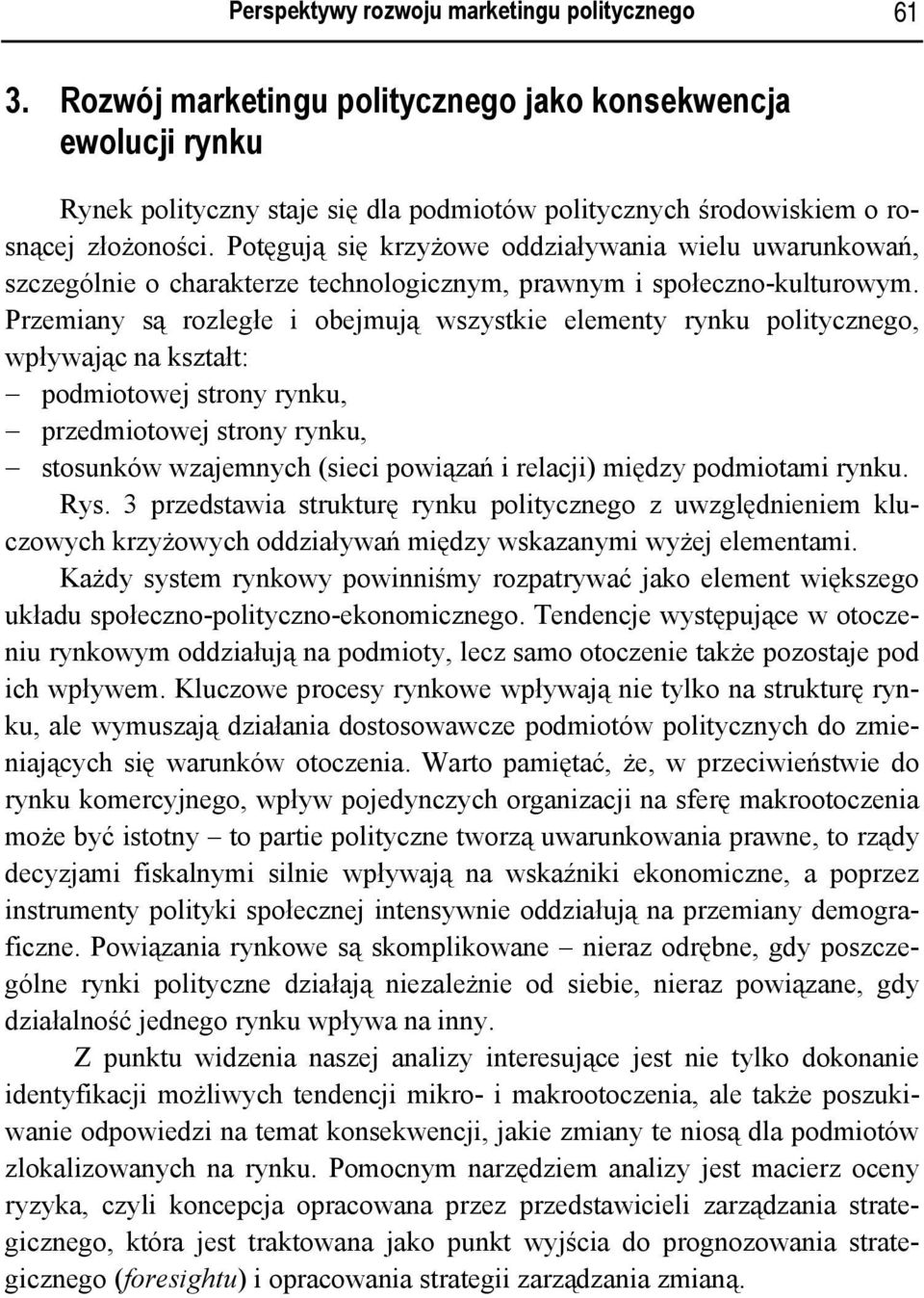 Potęgują się krzyżowe oddziaływania wielu uwarunkowań, szczególnie o charakterze technologicznym, prawnym i społeczno-kulturowym.