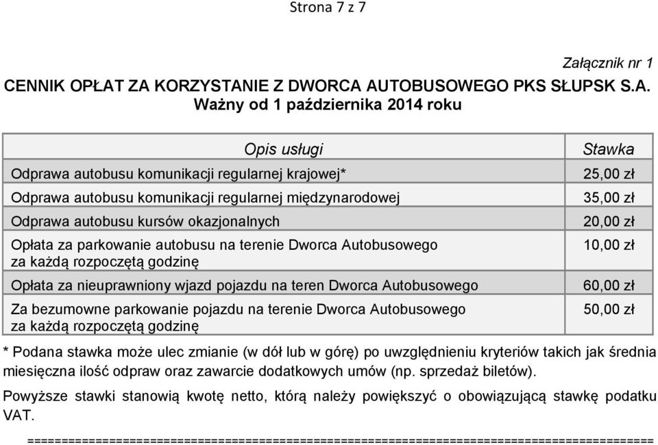 międzynarodowej Odprawa autobusu kursów okazjonalnych Opłata za parkowanie autobusu na terenie Dworca Autobusowego za każdą rozpoczętą godzinę Opłata za nieuprawniony wjazd pojazdu na teren Dworca