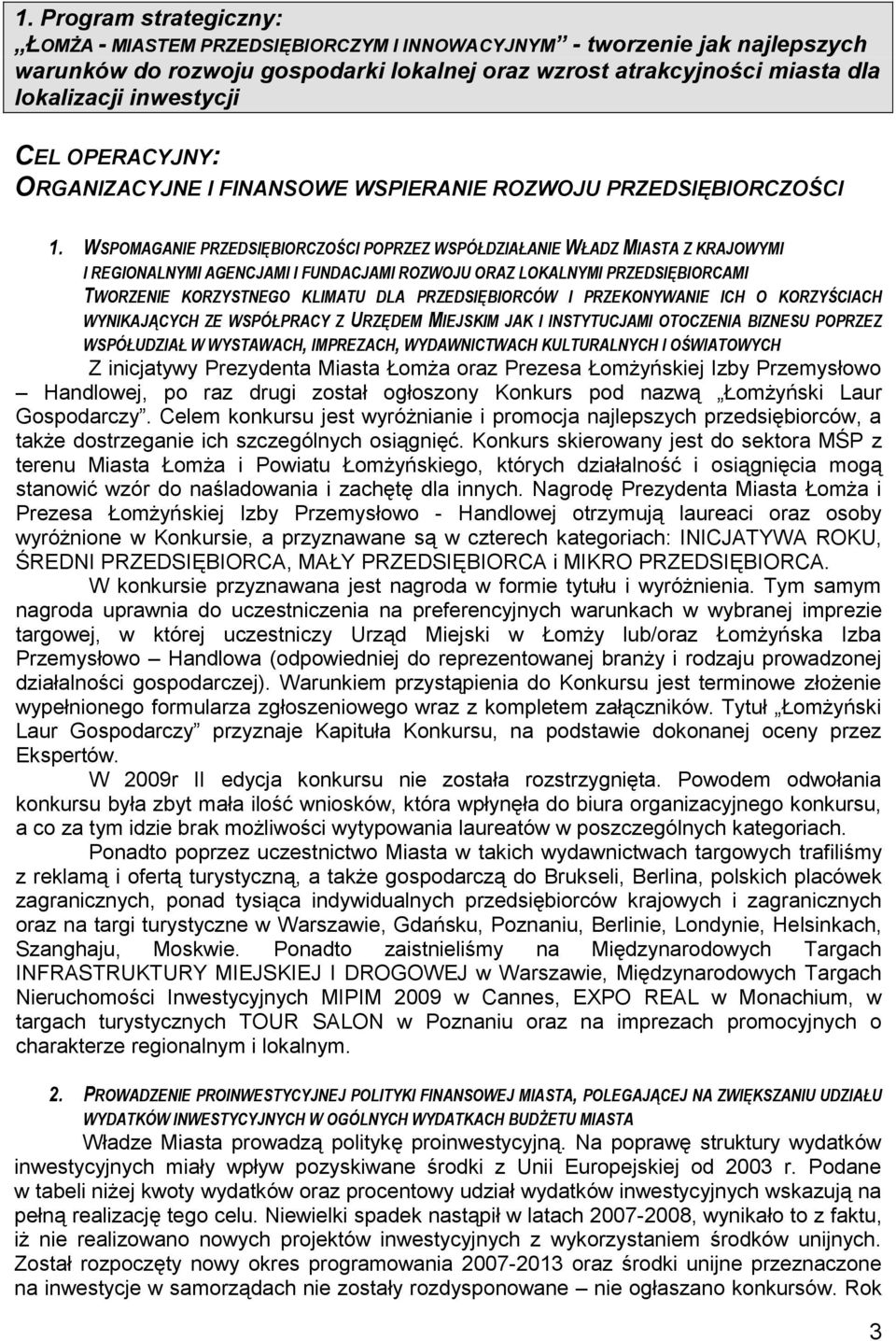 WSPOMAGANIE PRZEDSIĘBIORCZOŚCI POPRZEZ WSPÓŁDZIAŁANIE WŁADZ MIASTA Z KRAJOWYMI I REGIONALNYMI AGENCJAMI I FUNDACJAMI ROZWOJU ORAZ LOKALNYMI PRZEDSIĘBIORCAMI TWORZENIE KORZYSTNEGO KLIMATU DLA