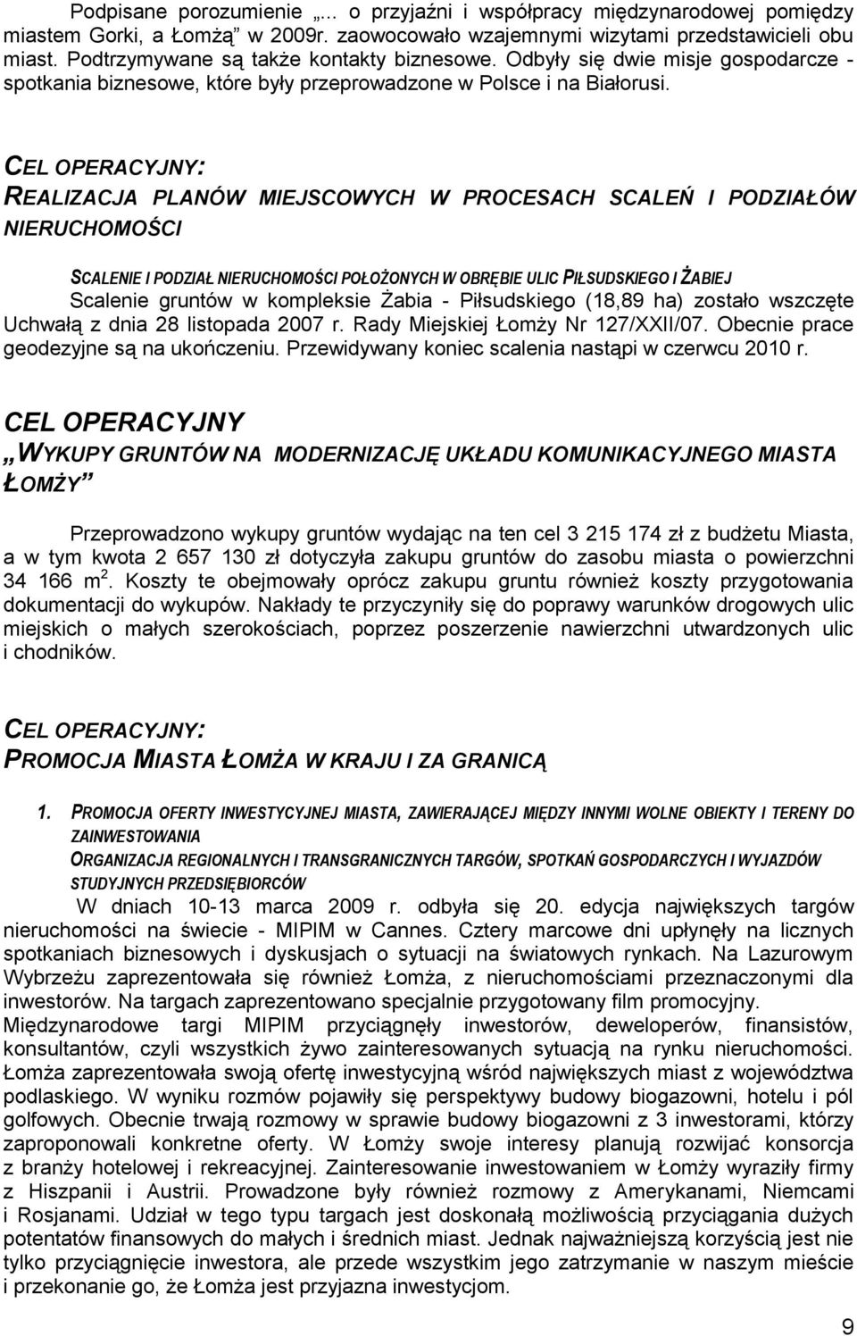 REALIZACJA PLANÓW MIEJSCOWYCH W PROCESACH SCALEŃ I PODZIAŁÓW NIERUCHOMOŚCI SCALENIE I PODZIAŁ NIERUCHOMOŚCI POŁOŻONYCH W OBRĘBIE ULIC PIŁSUDSKIEGO I ŻABIEJ Scalenie gruntów w kompleksie Żabia -