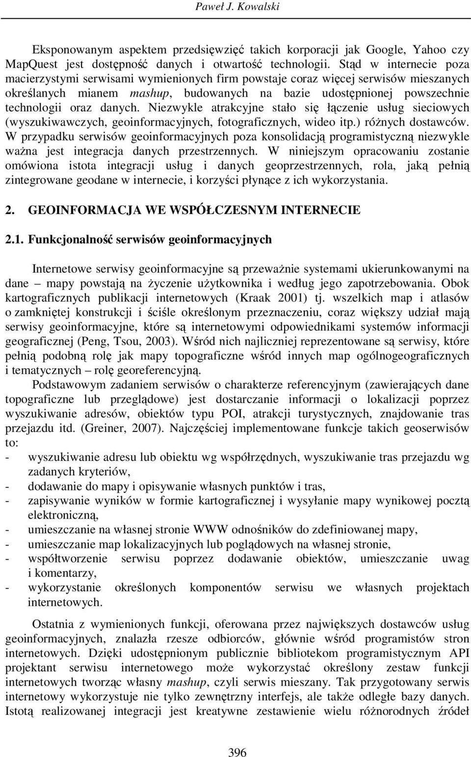 danych. Niezwykle atrakcyjne stało się łączenie usług sieciowych (wyszukiwawczych, geoinformacyjnych, fotograficznych, wideo itp.) różnych dostawców.