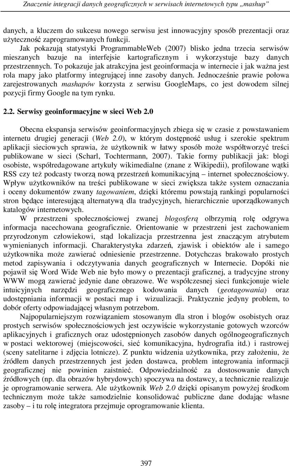 To pokazuje jak atrakcyjna jest geoinformacja w internecie i jak ważna jest rola mapy jako platformy integrującej inne zasoby danych.