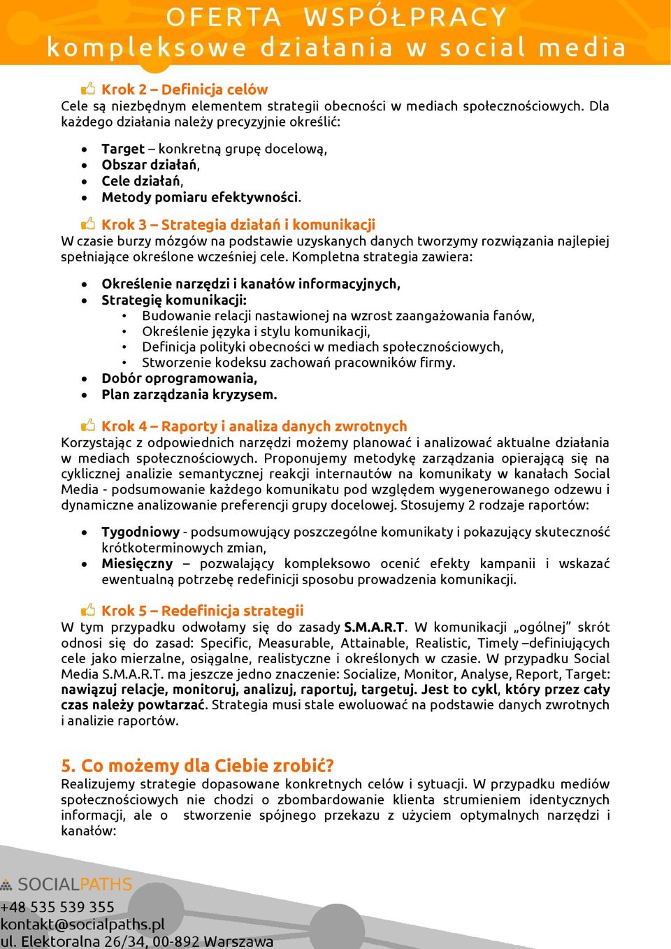 Krok 3 Strategia działań i komunikacji W czasie burzy mózgów na podstawie uzyskanych danych tworzymy rozwiązania najlepiej spełniające określone wcześniej cele.