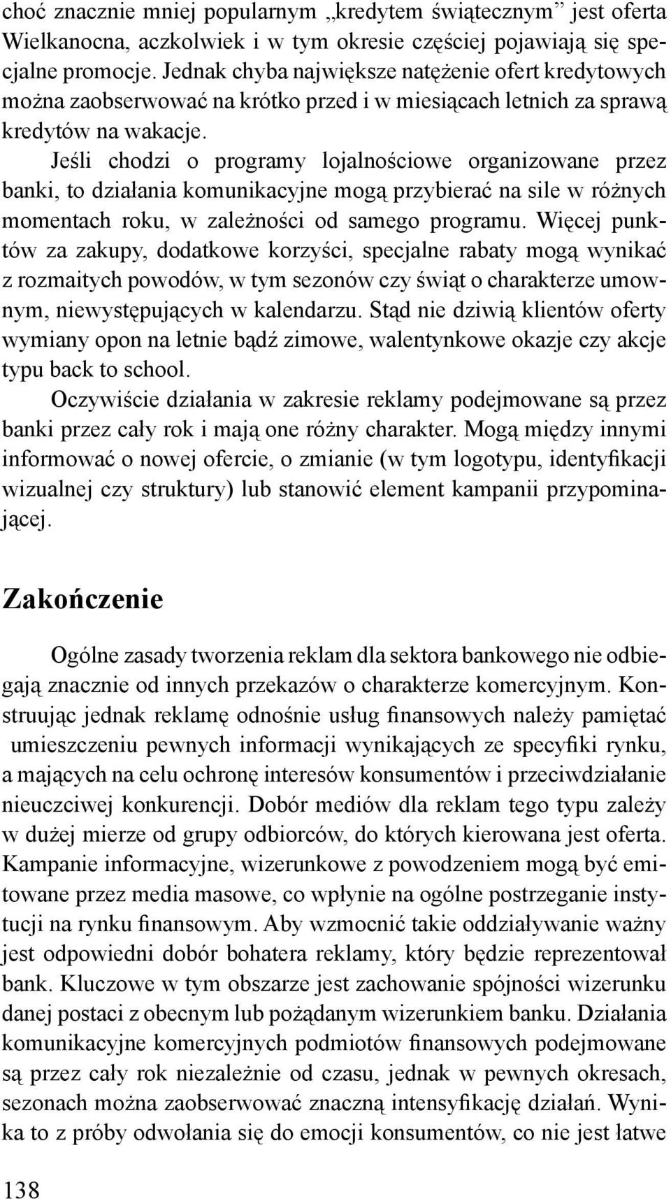 Jeśli chodzi o programy lojalnościowe organizowane przez banki, to działania komunikacyjne mogą przybierać na sile w różnych momentach roku, w zależności od samego programu.