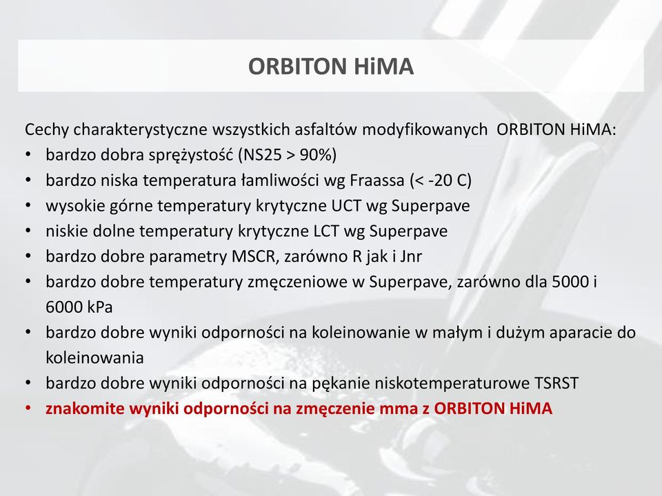 parametry MSCR, zarówno R jak i Jnr bardzo dobre temperatury zmęczeniowe w Superpave, zarówno dla 5000 i 6000 kpa bardzo dobre wyniki odporności na