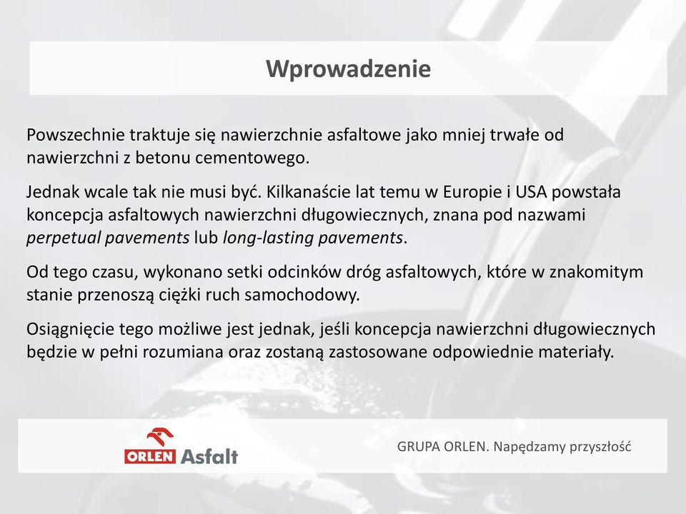 Kilkanaście lat temu w Europie i USA powstała koncepcja asfaltowych nawierzchni długowiecznych, znana pod nazwami perpetual pavements lub