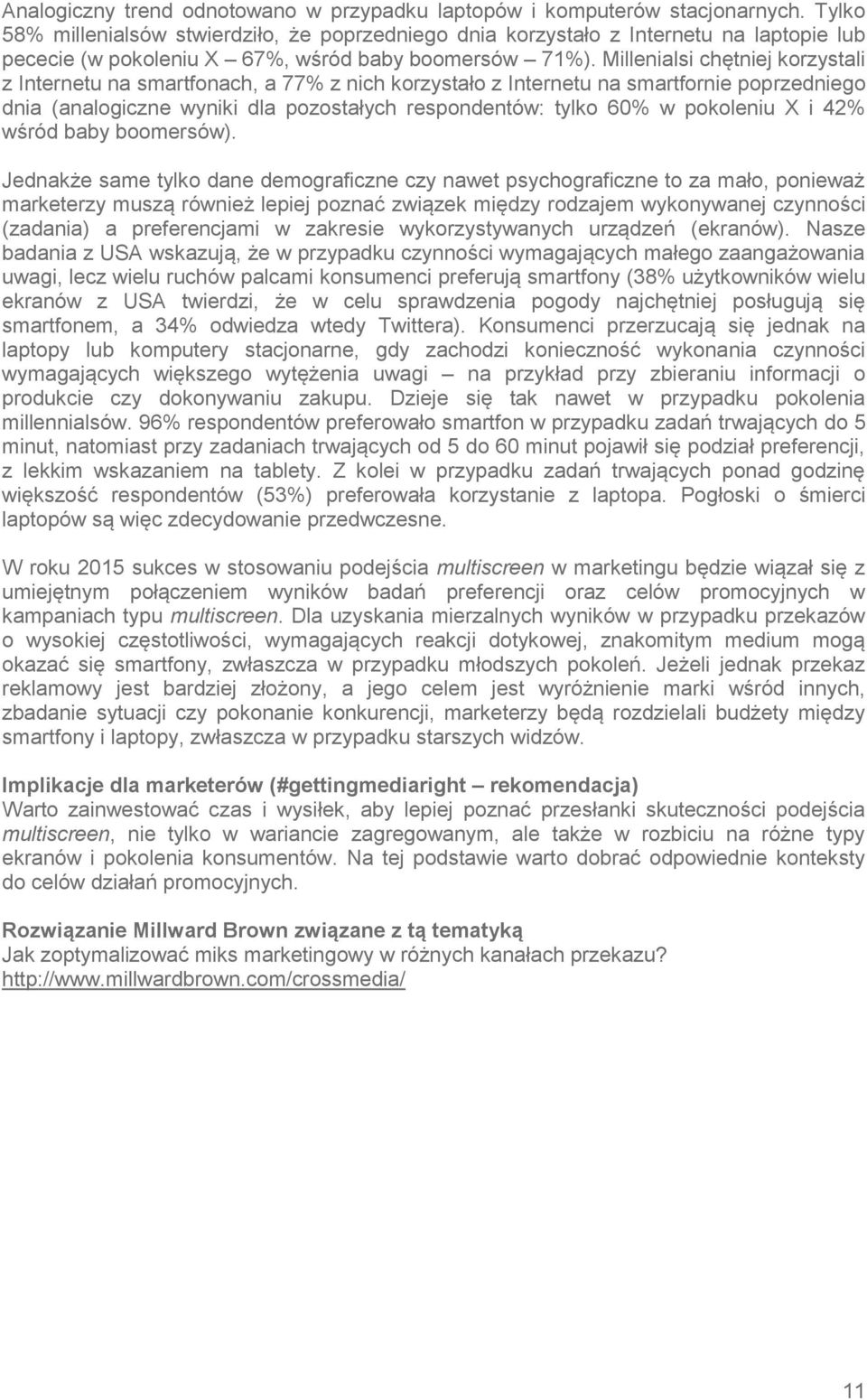 Millenialsi chętniej korzystali z Internetu na smartfonach, a 77% z nich korzystało z Internetu na smartfornie poprzedniego dnia (analogiczne wyniki dla pozostałych respondentów: tylko 60% w