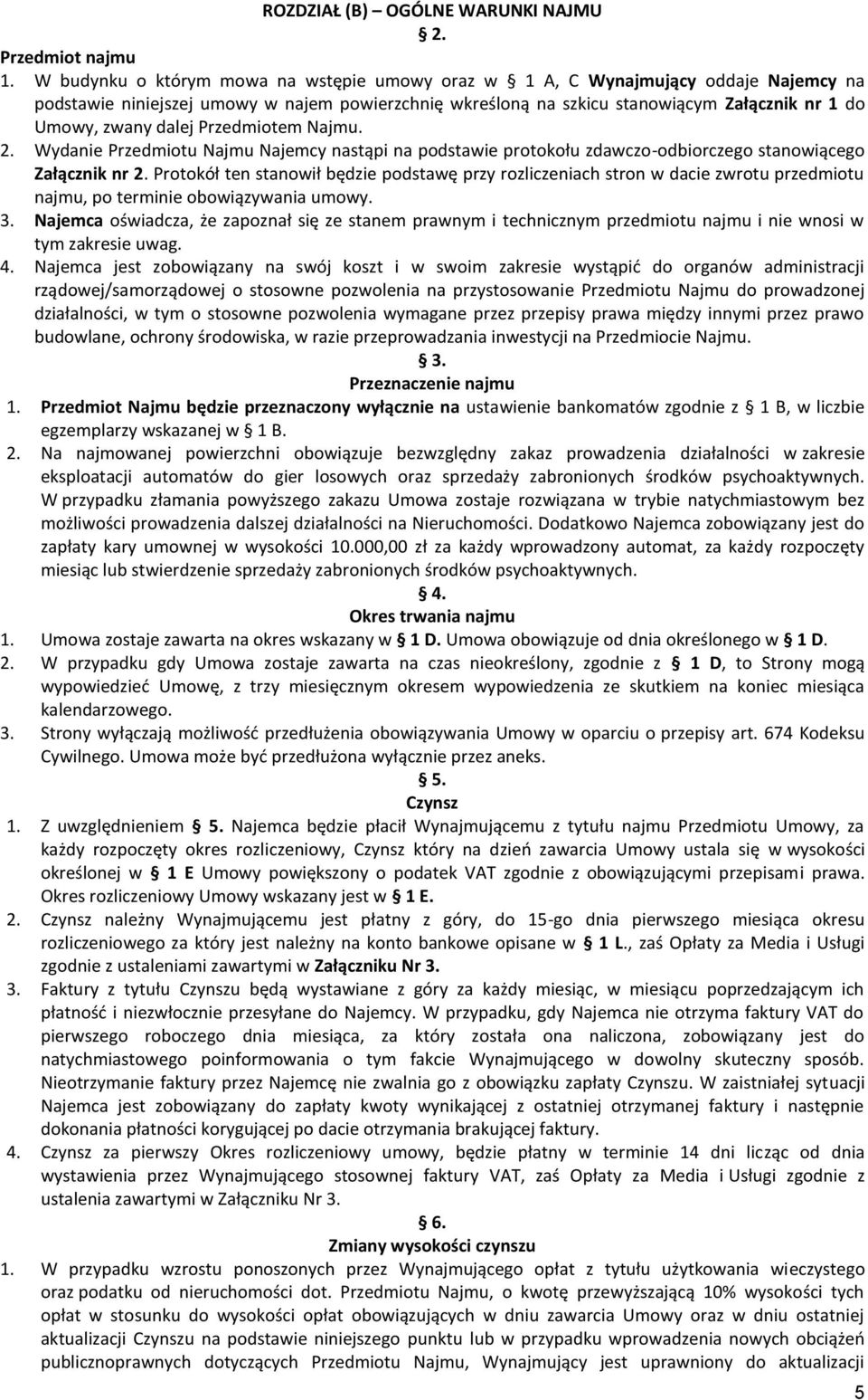 dalej Przedmiotem Najmu. 2. Wydanie Przedmiotu Najmu Najemcy nastąpi na podstawie protokołu zdawczo-odbiorczego stanowiącego Załącznik nr 2.