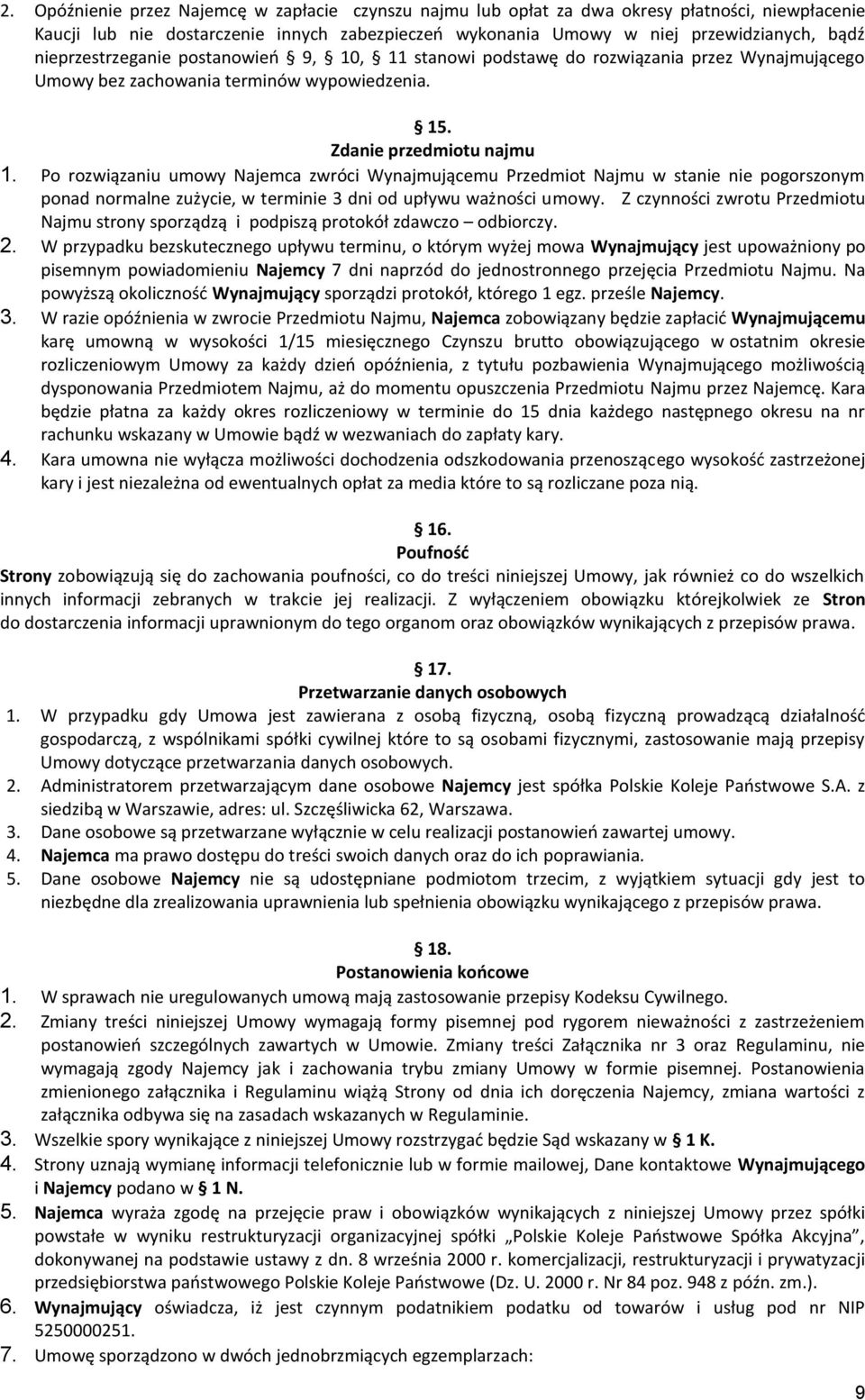 Po rozwiązaniu umowy Najemca zwróci Wynajmującemu Przedmiot Najmu w stanie nie pogorszonym ponad normalne zużycie, w terminie 3 dni od upływu ważności umowy.