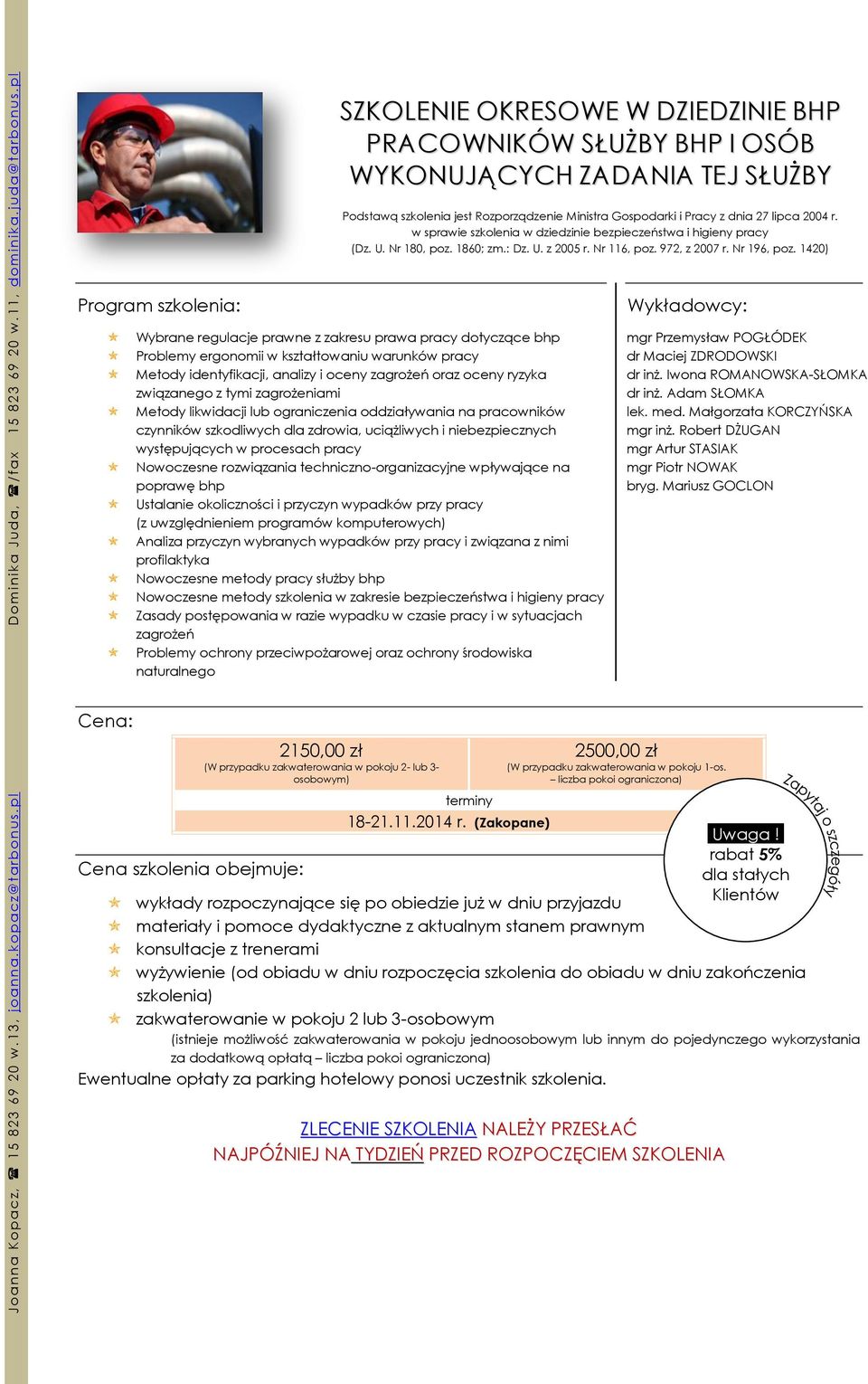 1420) Program szkolenia: Wybrane regulacje prawne z zakresu prawa pracy dotyczące bhp Problemy ergonomii w kształtowaniu warunków pracy Metody identyfikacji, analizy i oceny zagrożeń oraz oceny