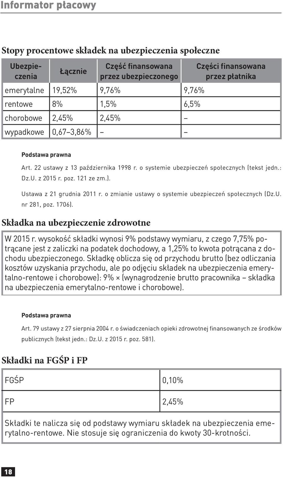 Ustawa z 21 grudnia 2011 r. o zmianie ustawy o systemie ubezpieczeń społecznych (Dz.U. nr 281, poz. 1706). Składka na ubezpieczenie zdrowotne W 2015 r.