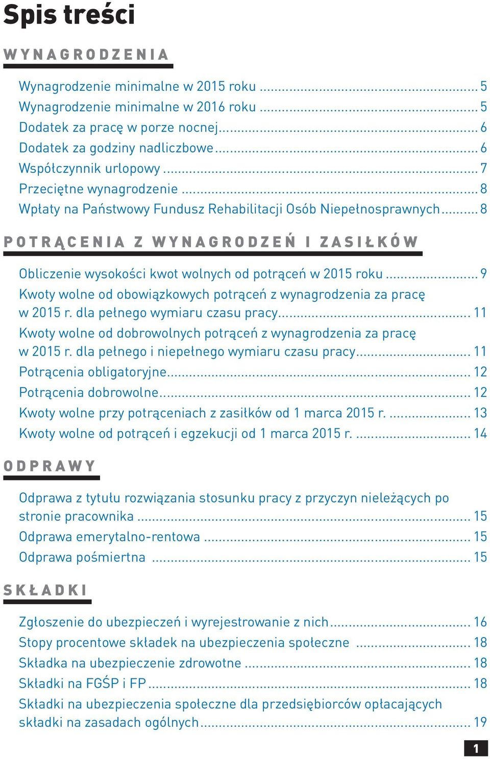 .. 8 P o t r ą c e n i a z w y n a g r o d z e ń i z a s i ł k ó w Obliczenie wysokości kwot wolnych od potrąceń w 2015 roku... 9 Kwoty wolne od obowiązkowych potrąceń z wynagrodzenia za pracę w 2015 r.