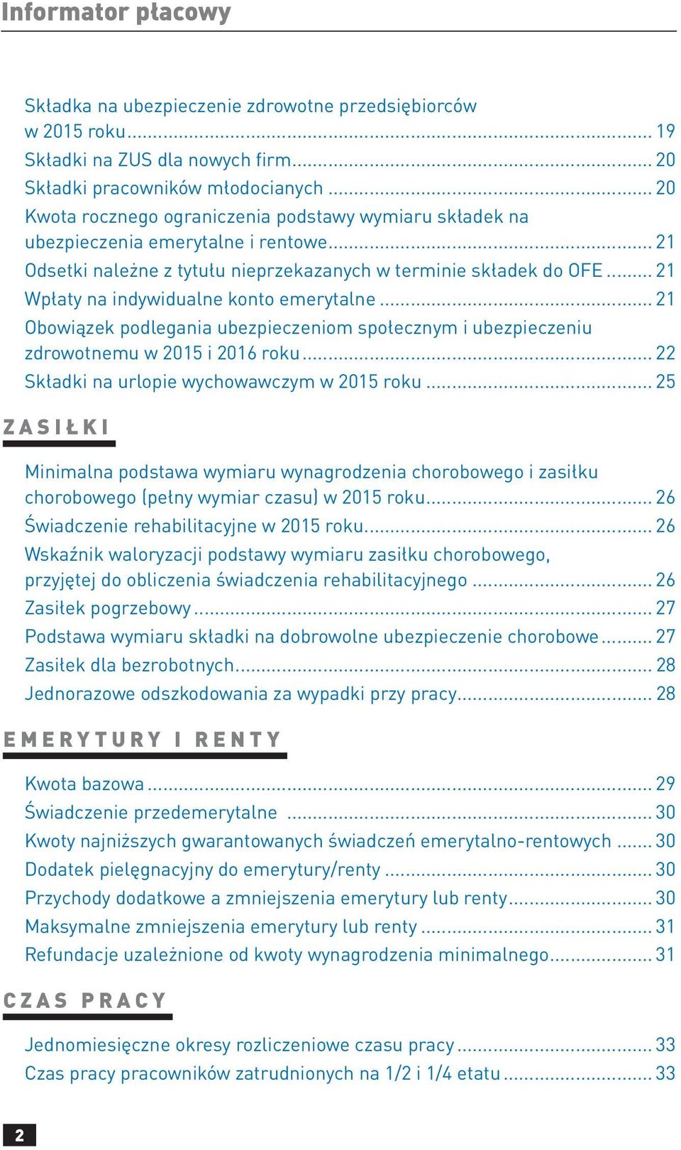 .. 21 Wpłaty na indywidualne konto emerytalne... 21 Obowiązek podlegania ubezpieczeniom społecznym i ubezpieczeniu zdrowotnemu w 2015 i 2016 roku... 22 Składki na urlopie wychowawczym w 2015 roku.