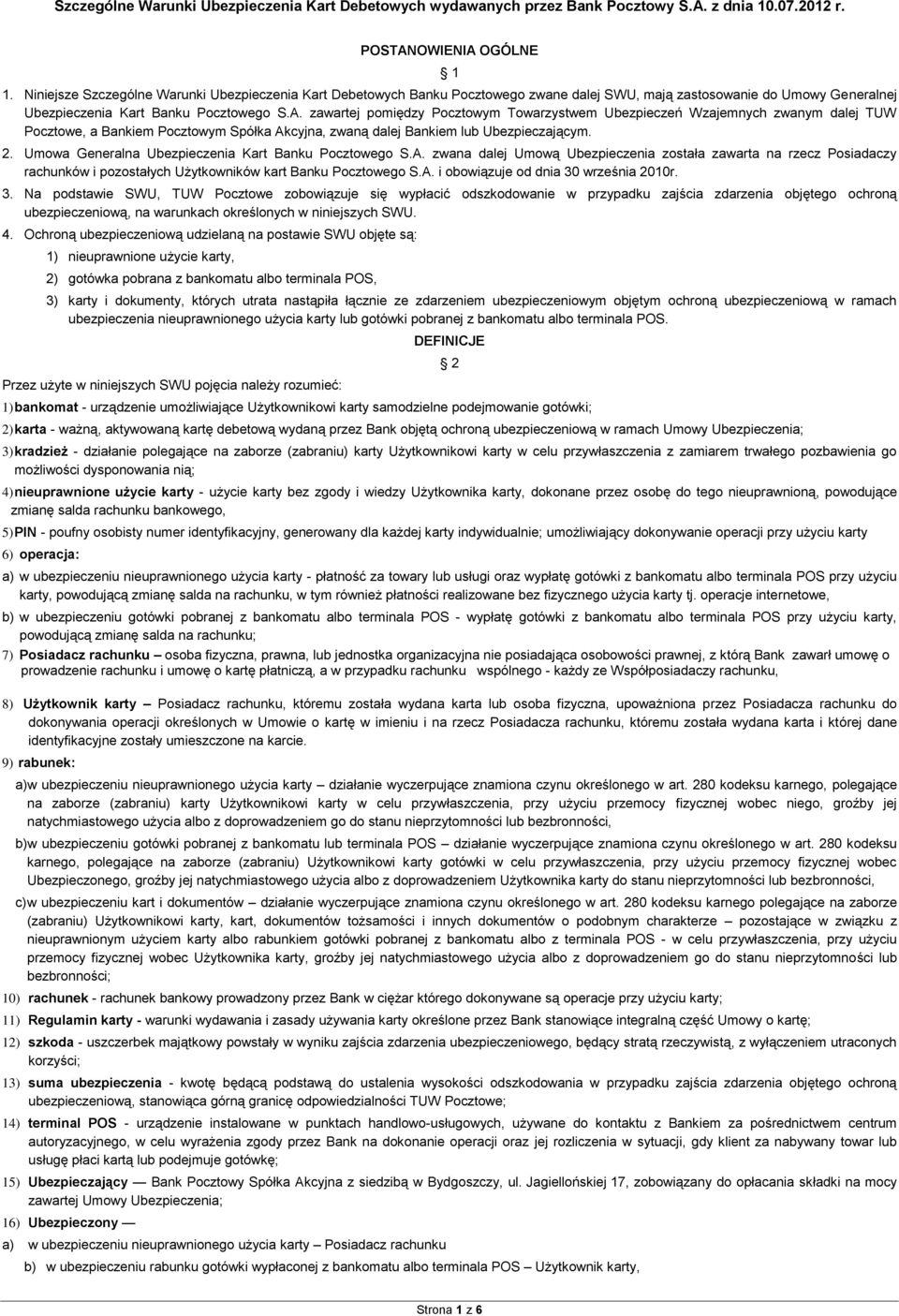 zawartej pomiędzy Pocztowym Towarzystwem Ubezpieczeń Wzajemnych zwanym dalej TUW Pocztowe, a Bankiem Pocztowym Spółka Akcyjna, zwaną dalej Bankiem lub Ubezpieczającym. 2.