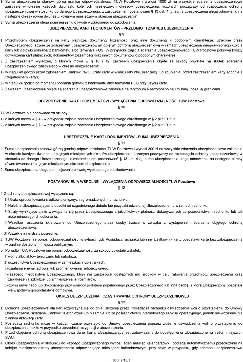 suma ubezpieczenia ulega odnowieniu na następne okresy równe dwunastu kolejnym miesięcznym okresom ubezpieczenia). 2. Suma ubezpieczenia ulega pomniejszeniu o kwotę wypłaconego odszkodowania.
