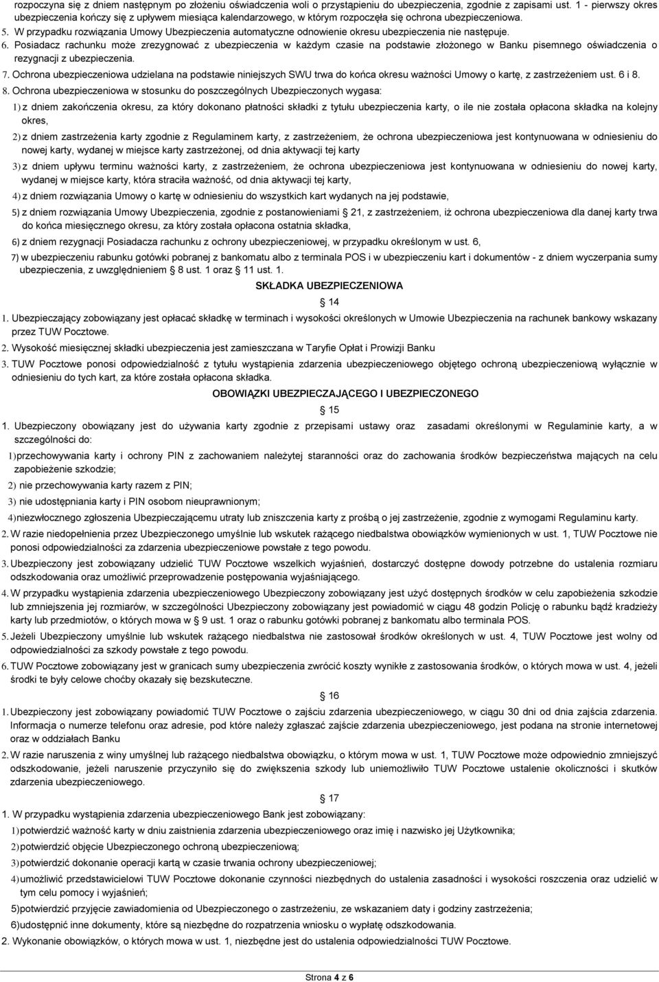 W przypadku rozwiązania Umowy Ubezpieczenia automatyczne odnowienie okresu ubezpieczenia nie następuje. 6.