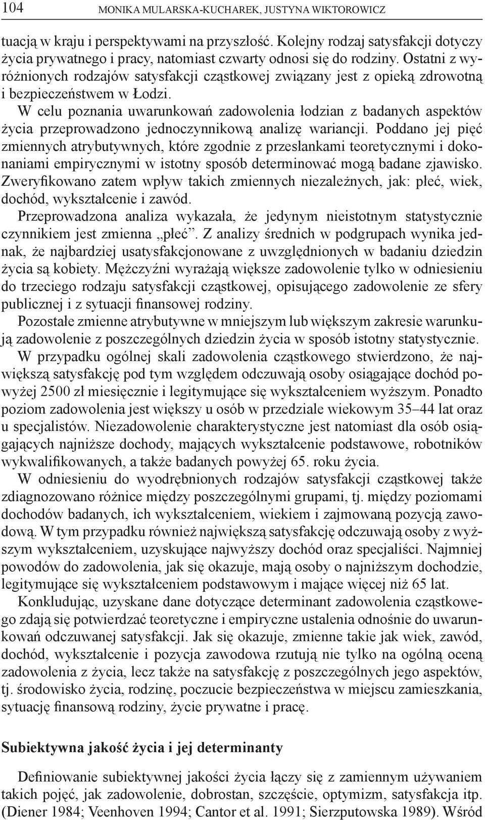 W celu poznania uwarunkowań zadowolenia łodzian z badanych aspektów życia przeprowadzono jednoczynnikową analizę wariancji.