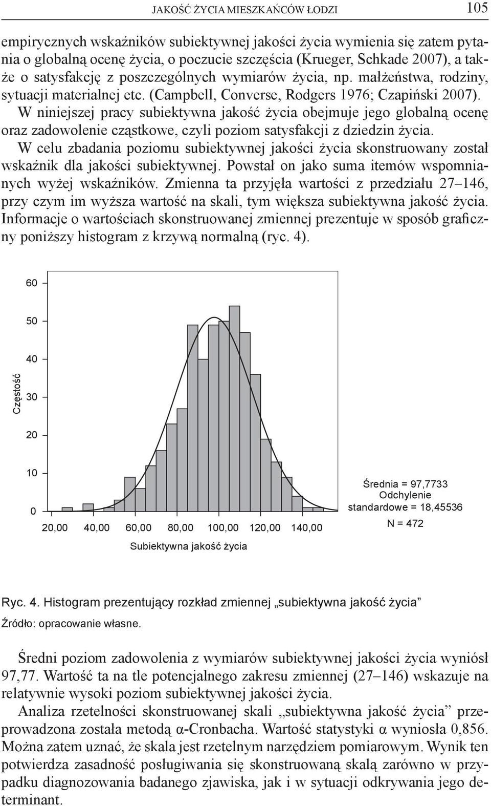 W niniejszej pracy subiektywna jakość życia obejmuje jego globalną ocenę oraz zadowolenie cząstkowe, czyli poziom satysfakcji z dziedzin życia.