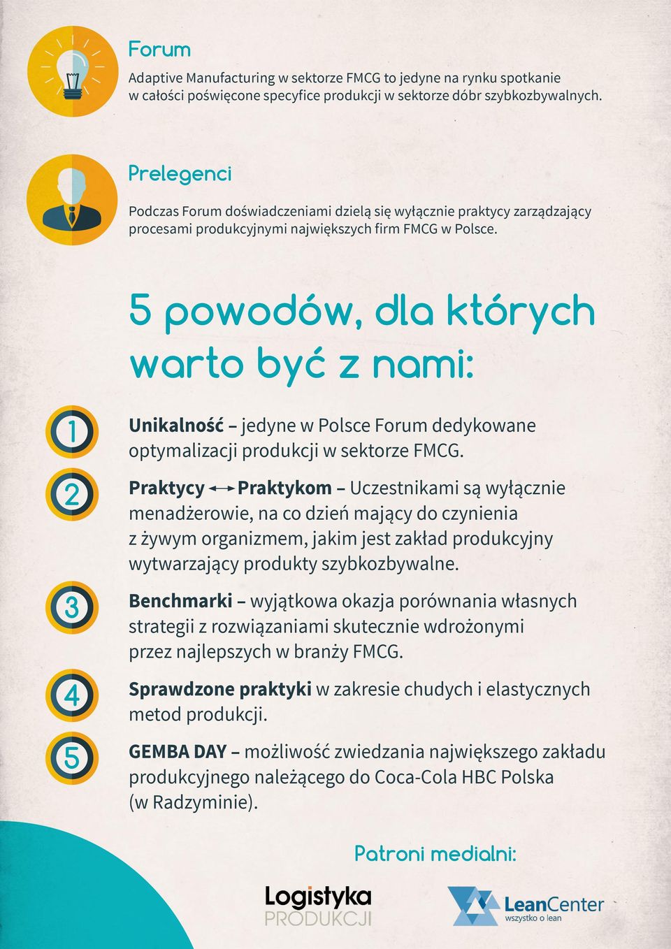 5 powodów, dla których warto być z nami: 1 2 3 4 5 Unikalność jedyne w Polsce Forum dedykowane optymalizacji produkcji w sektorze FMCG.