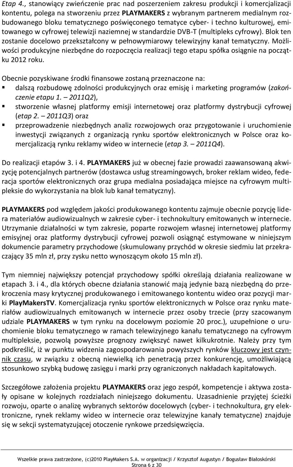 poświęconego tematyce cyber- i techno kulturowej, emitowanego w cyfrowej telewizji naziemnej w standardzie DVB-T (multipleks cyfrowy).