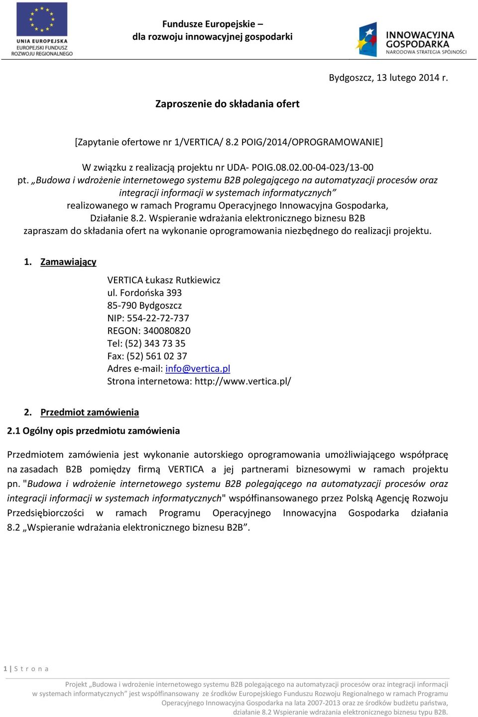 Gospodarka, Działanie 8.2. Wspieranie wdrażania elektronicznego biznesu B2B zapraszam do składania ofert na wykonanie oprogramowania niezbędnego do realizacji projektu. 1.