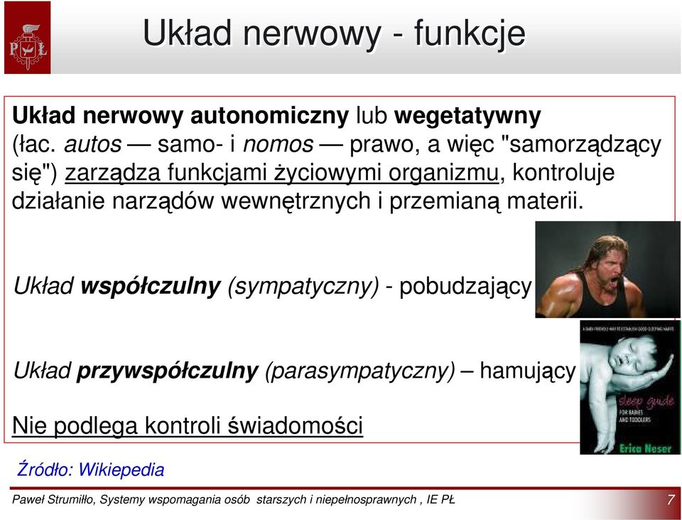 kontroluje działanie narządów wewnętrznych i przemianą materii.