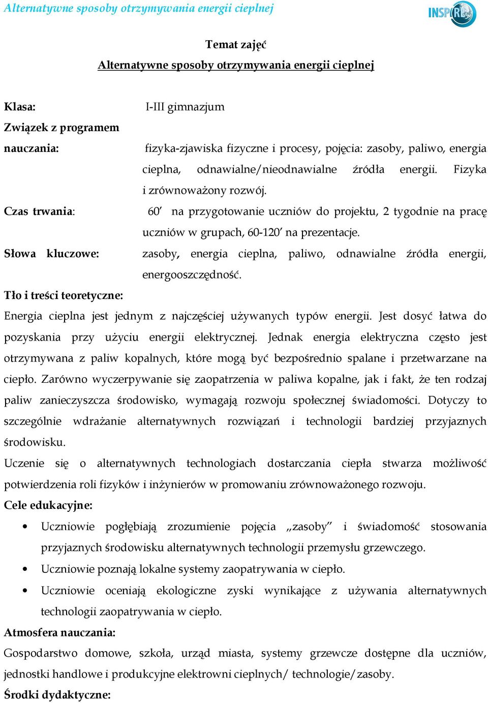 Słowa kluczowe: zasoby, energia cieplna, paliwo, odnawialne źródła energii, energooszczędność. Tło i treści teoretyczne: Energia cieplna jest jednym z najczęściej uŝywanych typów energii.