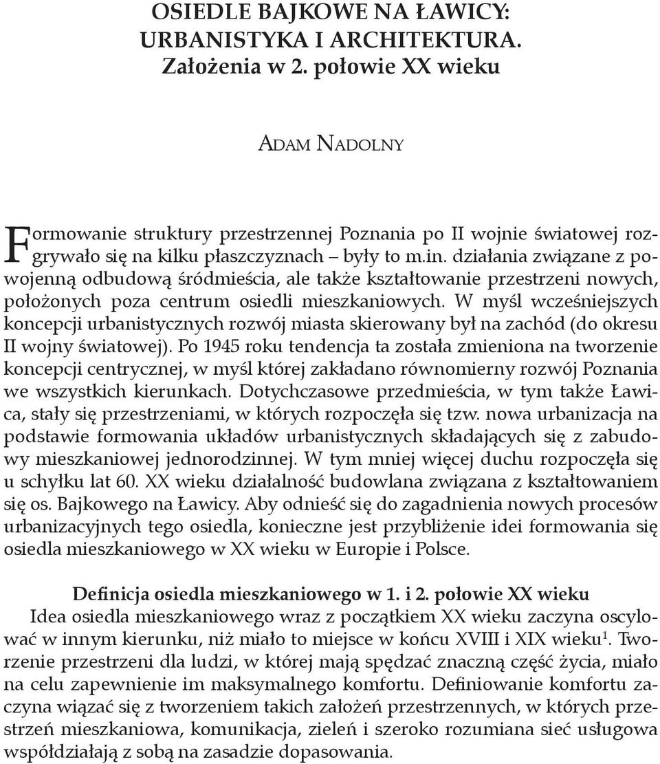 działania związane z powojenną odbudową śródmieścia, ale także kształtowanie przestrzeni nowych, położonych poza centrum osiedli mieszkaniowych.