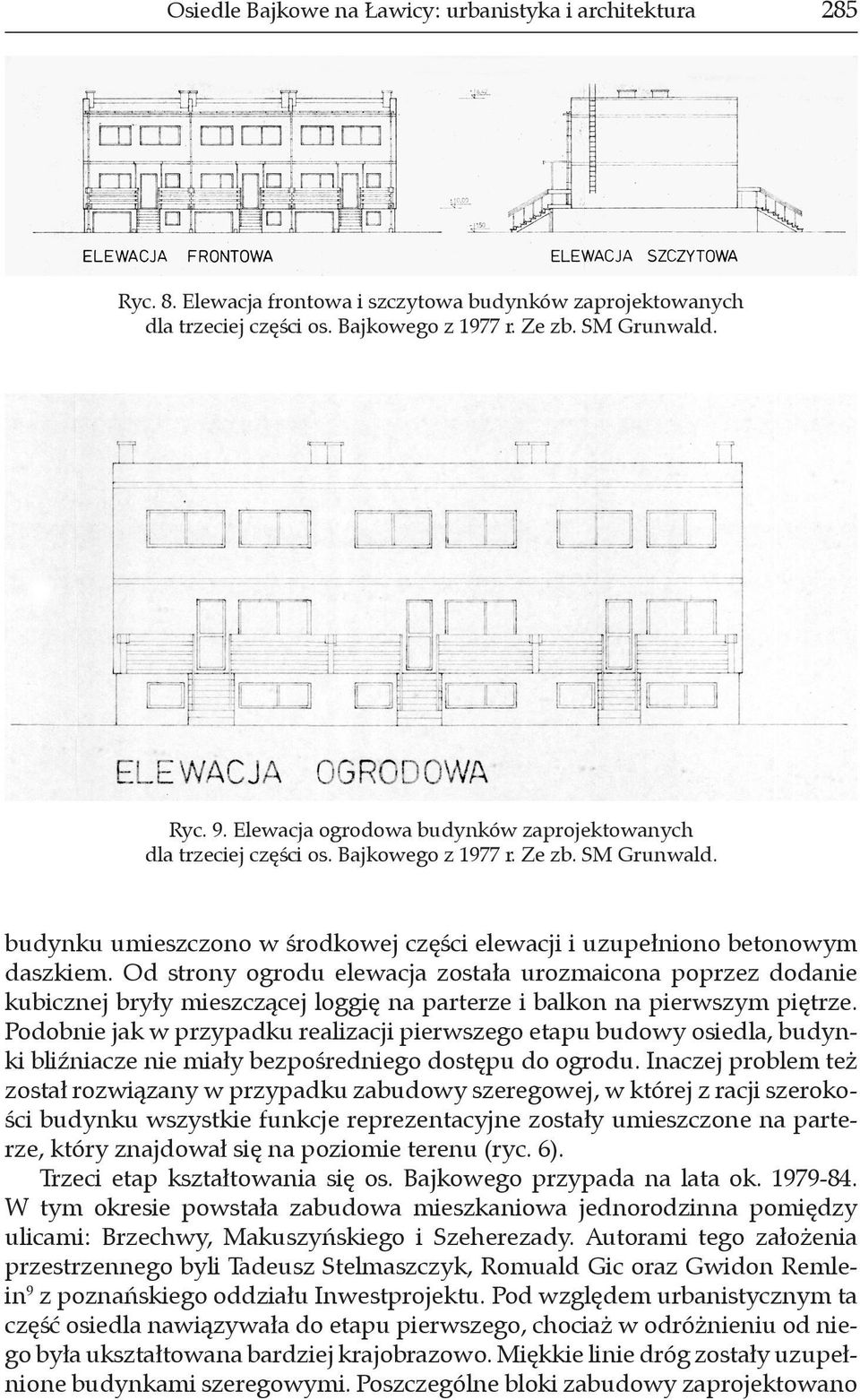 Od strony ogrodu elewacja została urozmaicona poprzez dodanie kubicznej bryły mieszczącej loggię na parterze i balkon na pierwszym piętrze.