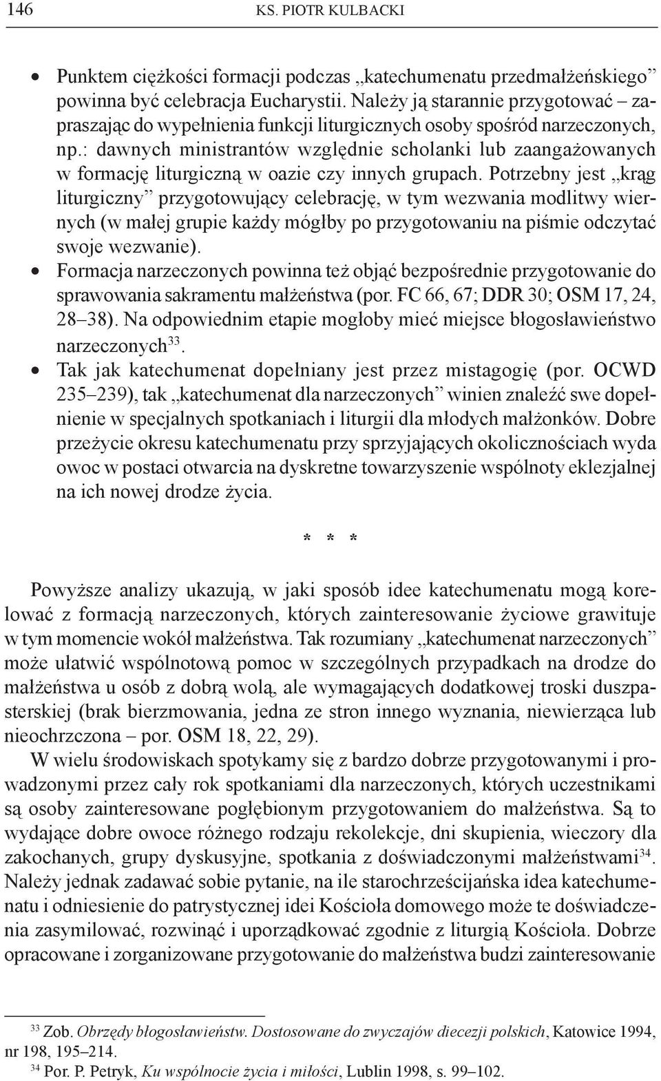 : dawnych ministrantów względnie scholanki lub zaangażowanych w formację liturgiczną w oazie czy innych grupach.
