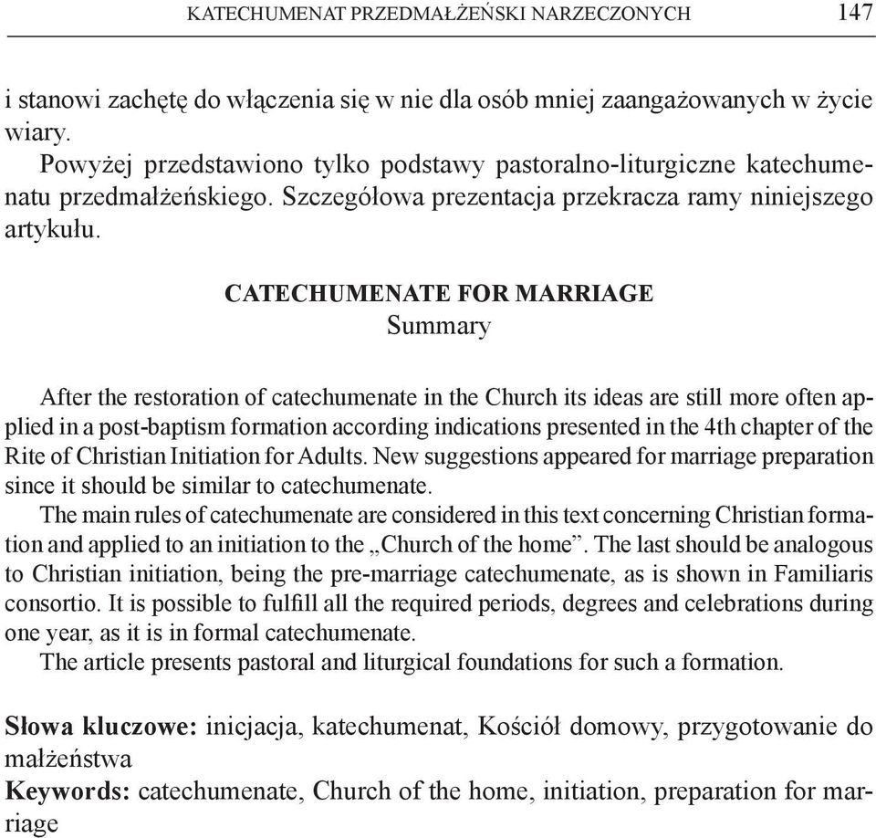 CATECHUMENATE FOR MARRIAGE Summary After the restoration of catechumenate in the Church its ideas are still more often applied in a post-baptism formation according indications presented in the 4th