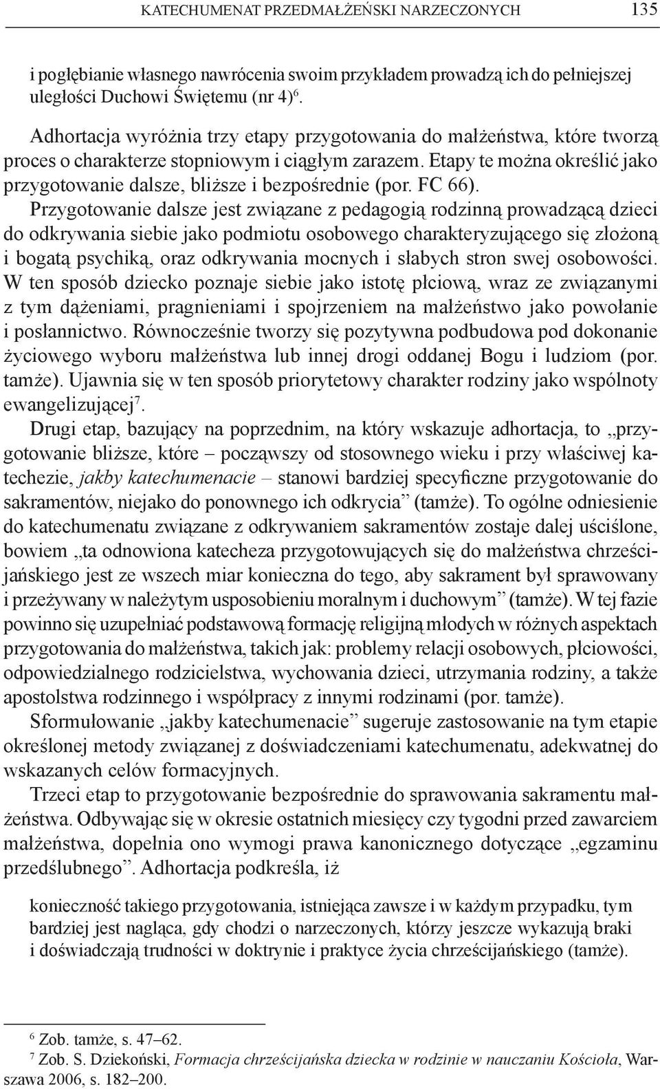 Etapy te można określić jako przygotowanie dalsze, bliższe i bezpośrednie (por. FC 66).