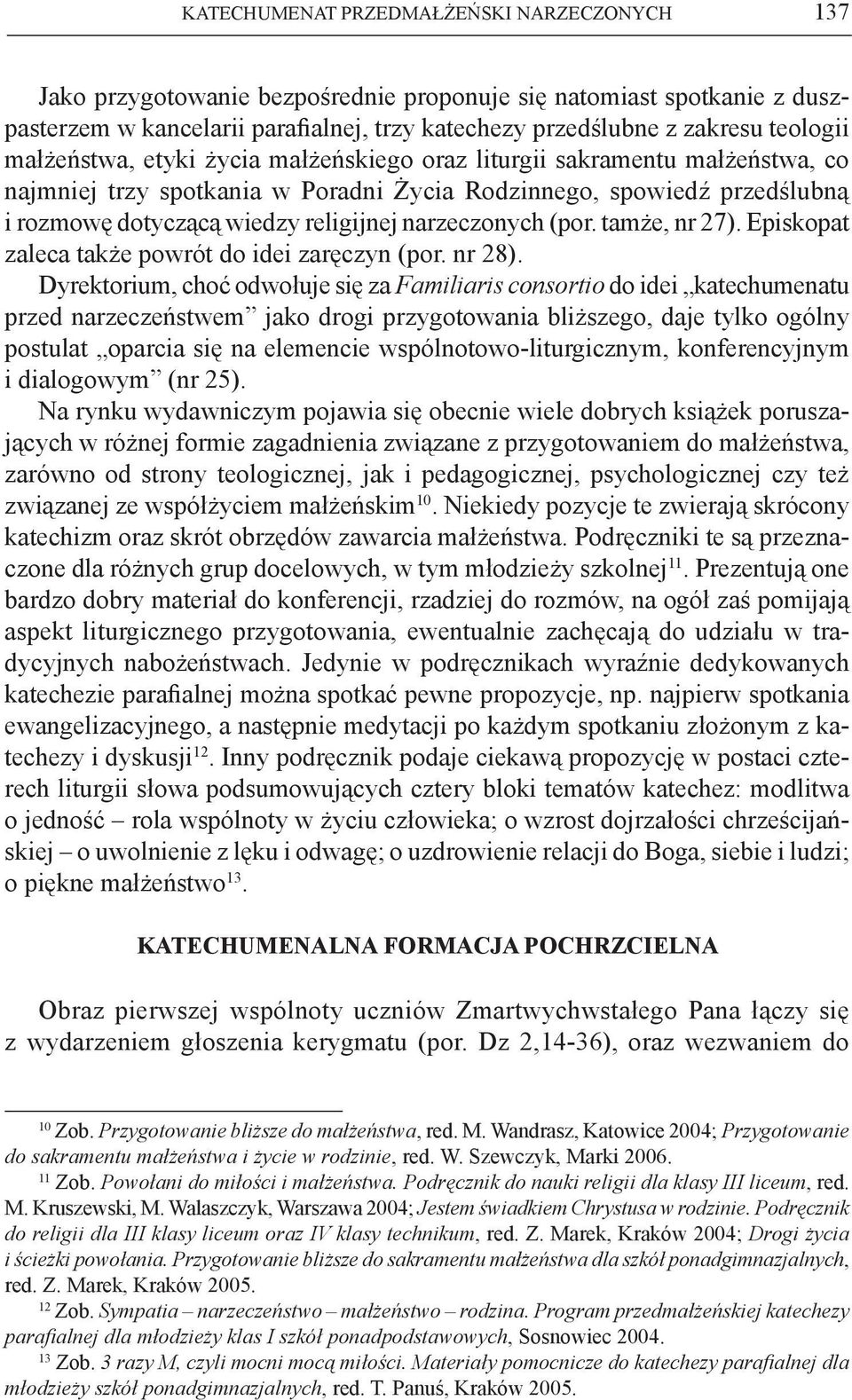 narzeczonych (por. tamże, nr 27). Episkopat zaleca także powrót do idei zaręczyn (por. nr 28).