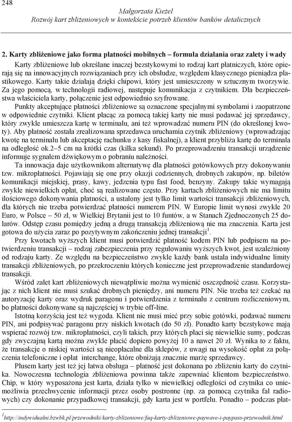 innowacyjnych rozwi zaniach przy ich obsłudze, wzgl dem klasycznego pieni dza plastikowego. Karty takie działaj dzi ki chipowi, który jest umieszczony w sztucznym tworzywie.