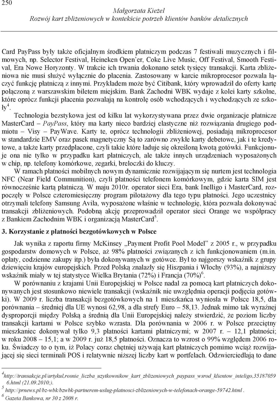 Karta zbli eniowa nie musi słu y wył cznie do płacenia. Zastosowany w karcie mikroprocesor pozwala ł czy funkcj płatnicz z innymi.