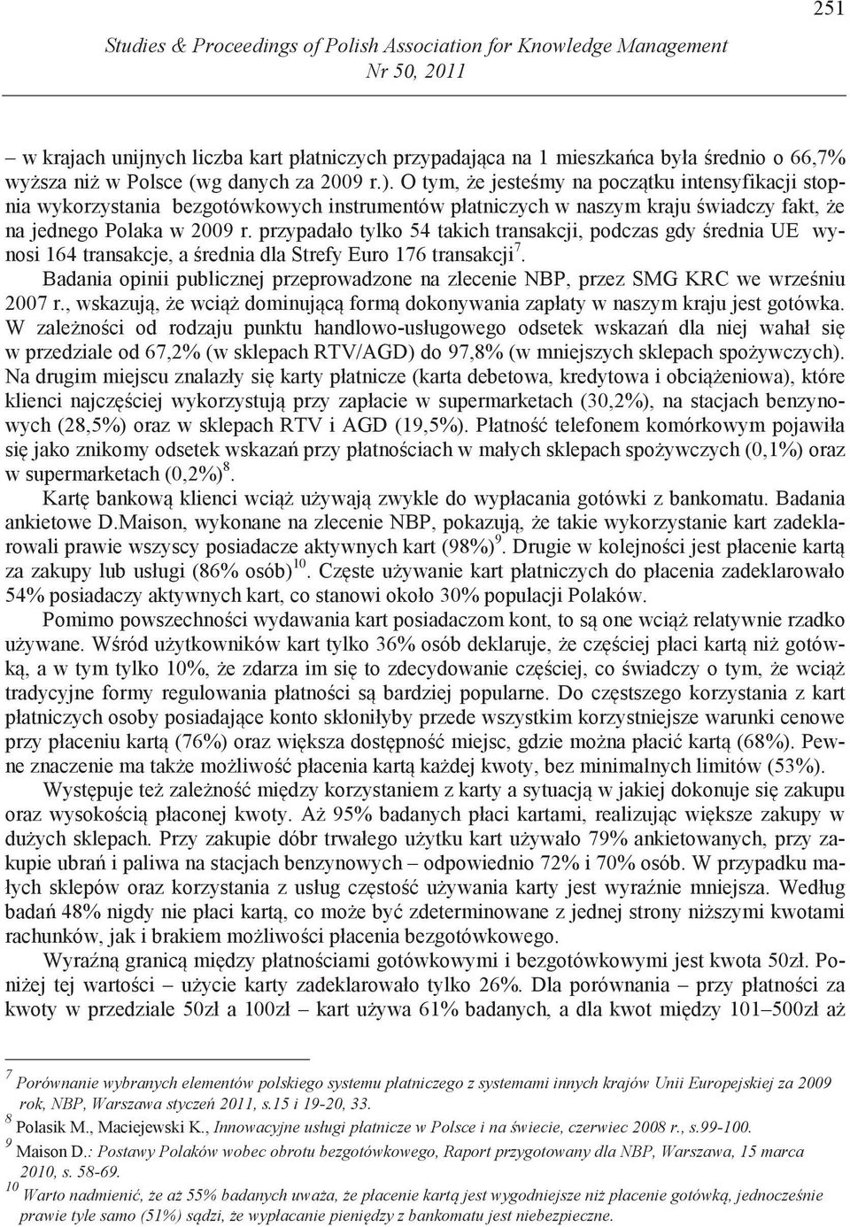 przypadało tylko 54 takich transakcji, podczas gdy rednia UE wynosi 164 transakcje, a rednia dla Strefy Euro 176 transakcji 7.