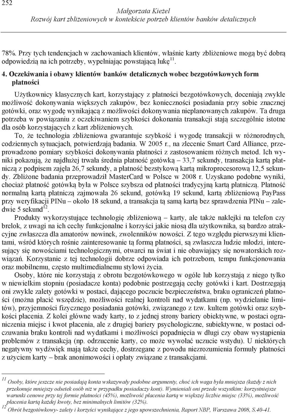 Oczekiwania i obawy klientów banków detalicznych wobec bezgotówkowych form płatno ci U ytkownicy klasycznych kart, korzystaj cy z płatno ci bezgotówkowych, doceniaj zwykle mo liwo dokonywania wi