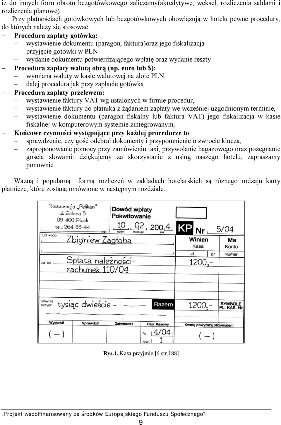 fiskalizacja przyjęcie gotówki w PLN wydanie dokumentu potwierdzającego wpłatę oraz wydanie reszty Procedura zapłaty walutą obcą (np.