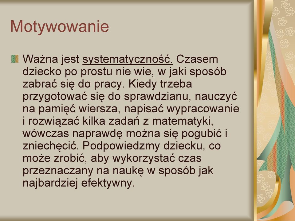 Kiedy trzeba przygotować się do sprawdzianu, nauczyć na pamięć wiersza, napisać wypracowanie i