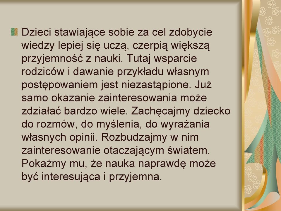 Już samo okazanie zainteresowania może zdziałać bardzo wiele.