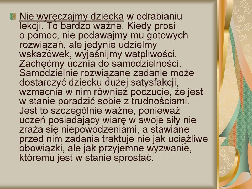 Samodzielnie rozwiązane zadanie może dostarczyć dziecku dużej satysfakcji, wzmacnia w nim również poczucie, że jest w stanie poradzić sobie z