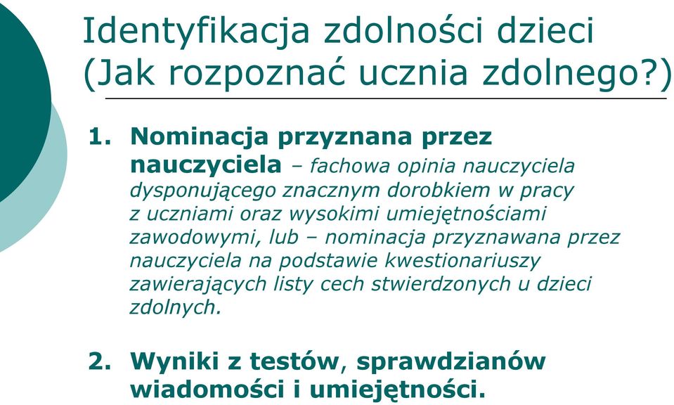 pracy z uczniami oraz wysokimi umiejętnościami zawodowymi, lub nominacja przyznawana przez nauczyciela