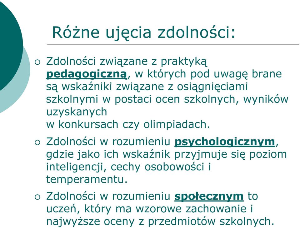 Zdolności w rozumieniu psychologicznym, gdzie jako ich wskaźnik przyjmuje się poziom inteligencji, cechy osobowości