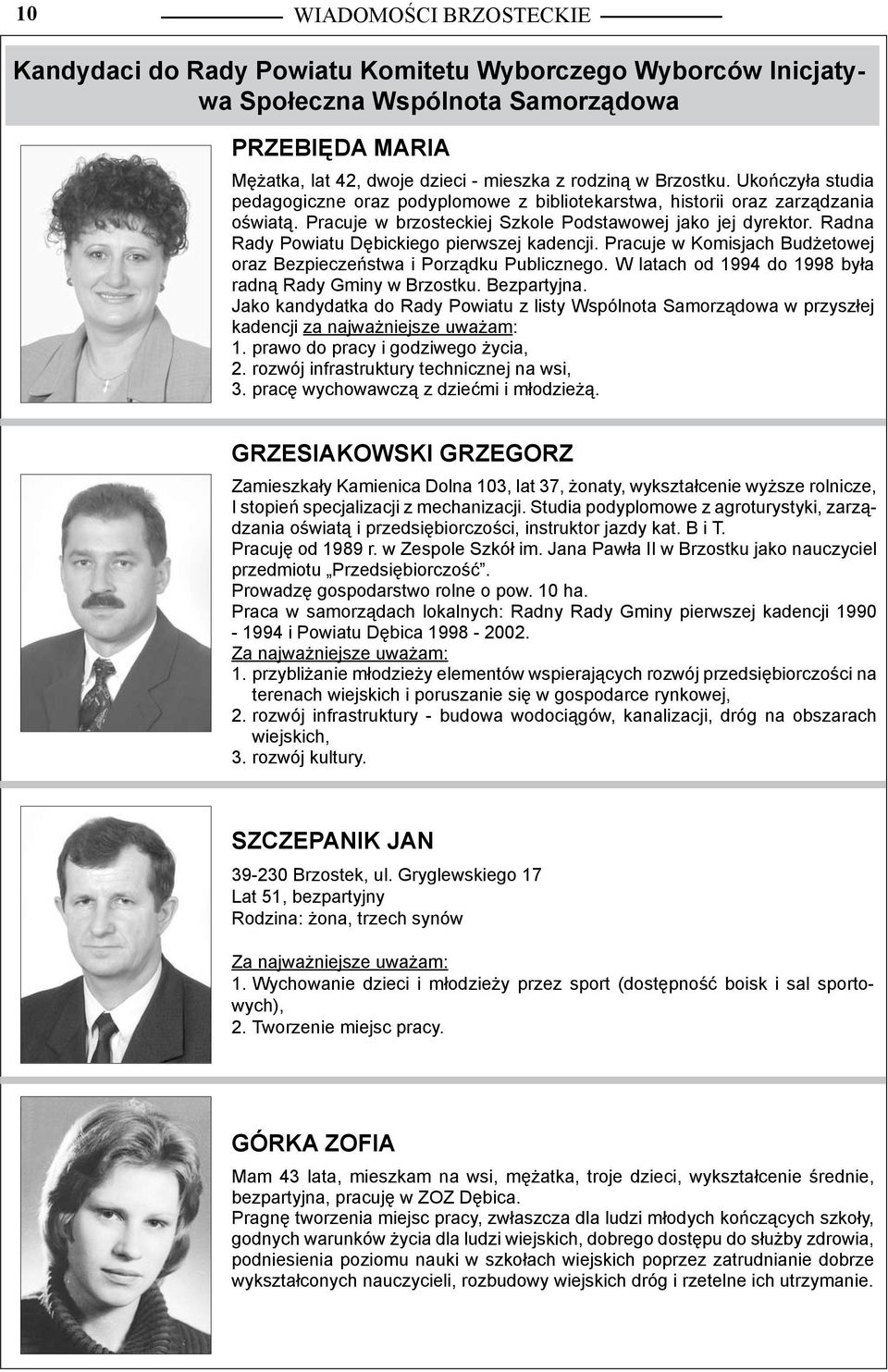 Radna Rady Powiatu Dębickiego pierwszej kadencji. Pracuje w Komisjach Budżetowej oraz Bezpieczeństwa i Porządku Publicznego. W latach od 1994 do 1998 była radną Rady Gminy w Brzostku. Bezpartyjna.