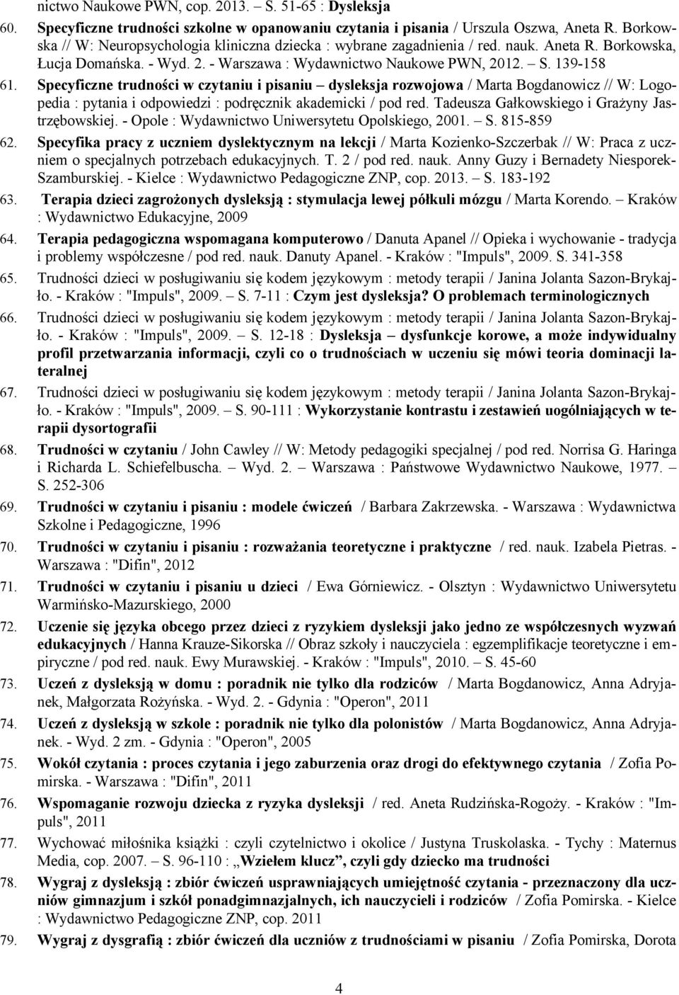 Specyficzne trudności w czytaniu i pisaniu dysleksja rozwojowa / Marta Bogdanowicz // W: Logopedia : pytania i odpowiedzi : podręcznik akademicki / pod red.
